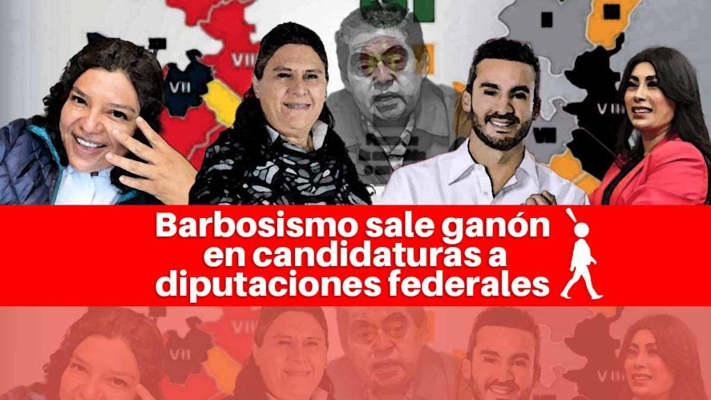 Barbosismo sale ganón en candidaturas a diputaciones federales
