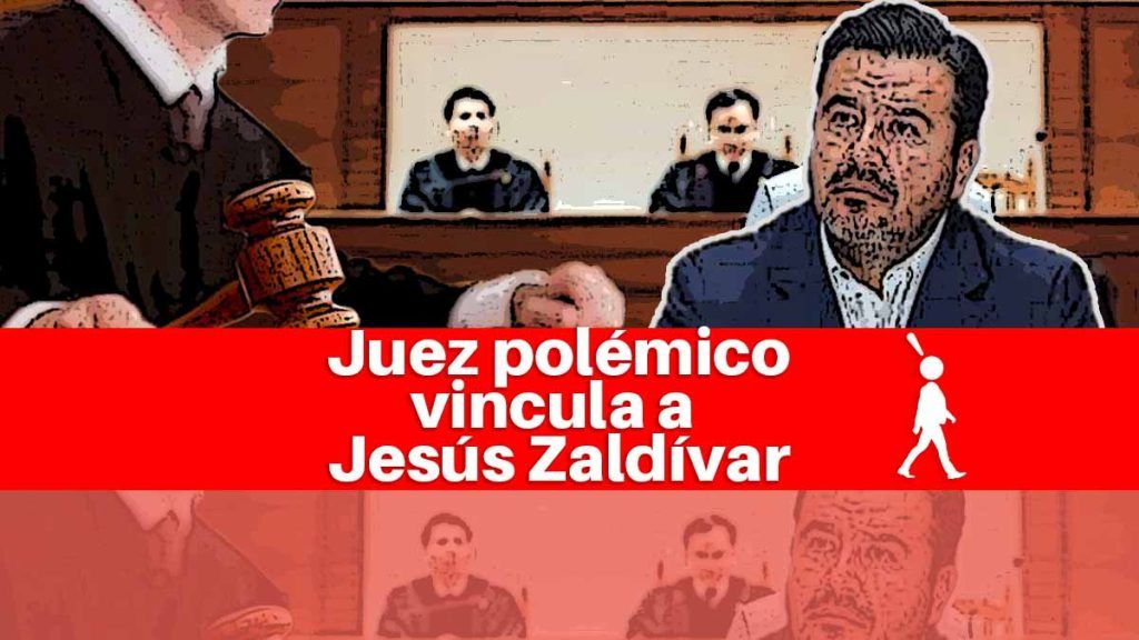 Juez polémico vincula a Jesús Zaldívar