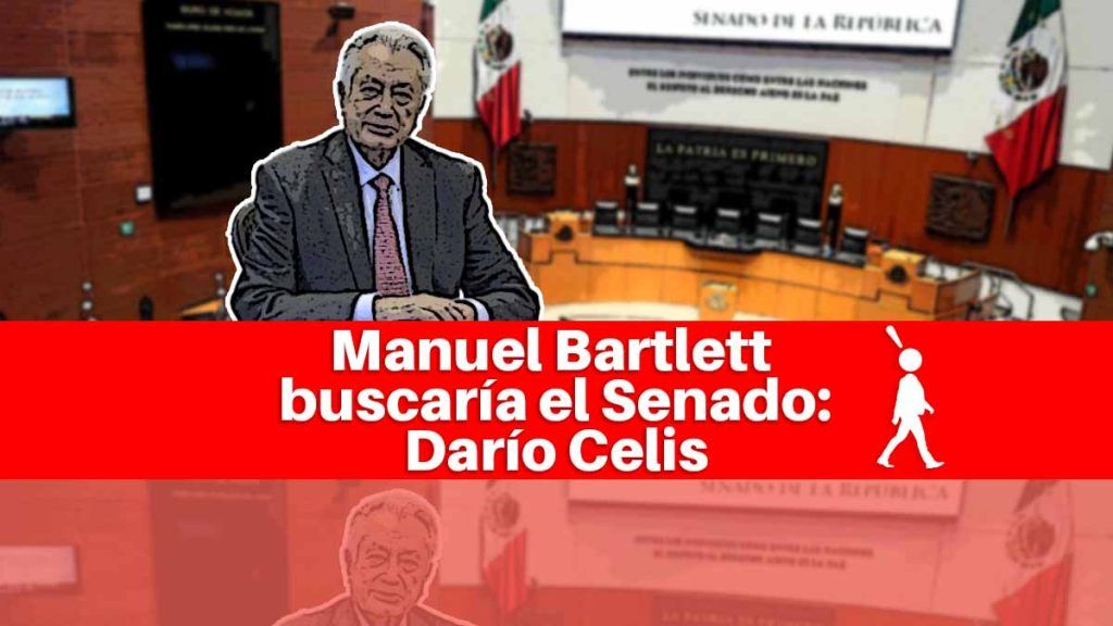 “Manuel Bartlett buscaría el Senado”: Darío Celis