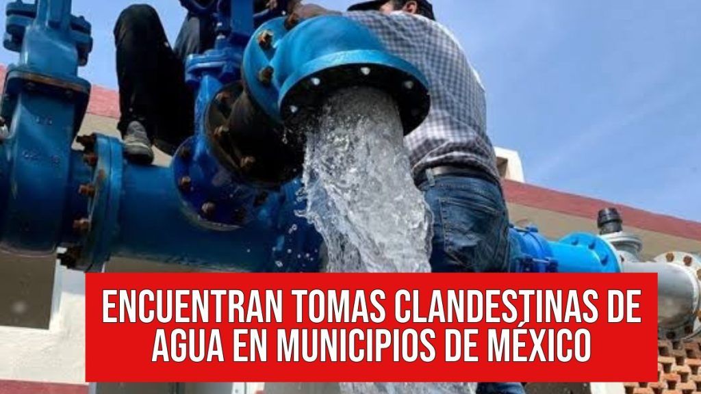 Tomas de agua clandestinas en todo México