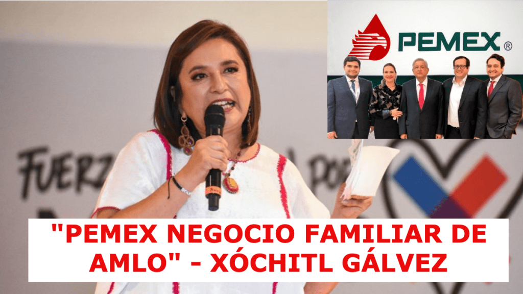 Xóchitl Gálvez: "López Obrador convirtió Pemex en un negocio familiar"