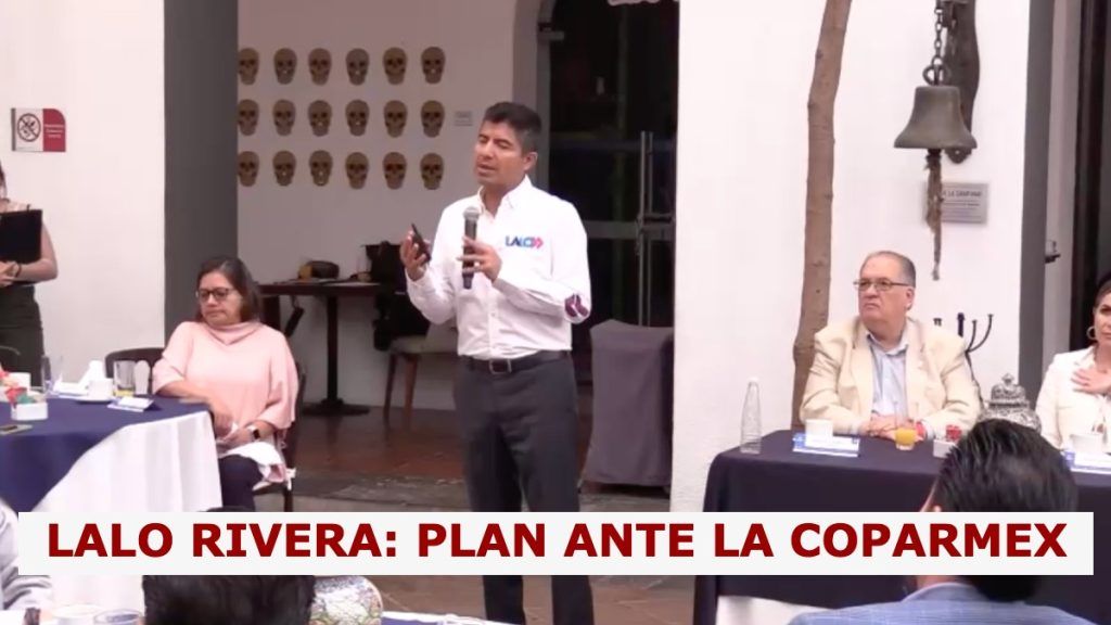 Lalo Rivera expone ante la COPARMEX plan para el desarrollo sostenible e incluyente