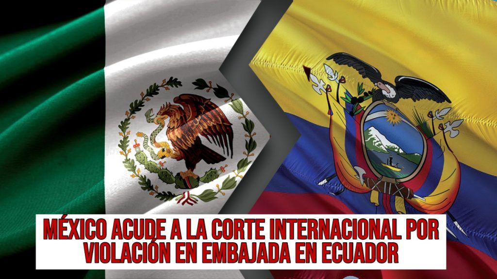 México, tras la violenta irrupción en su embajada en Ecuador, denunciará al país sudamericano.